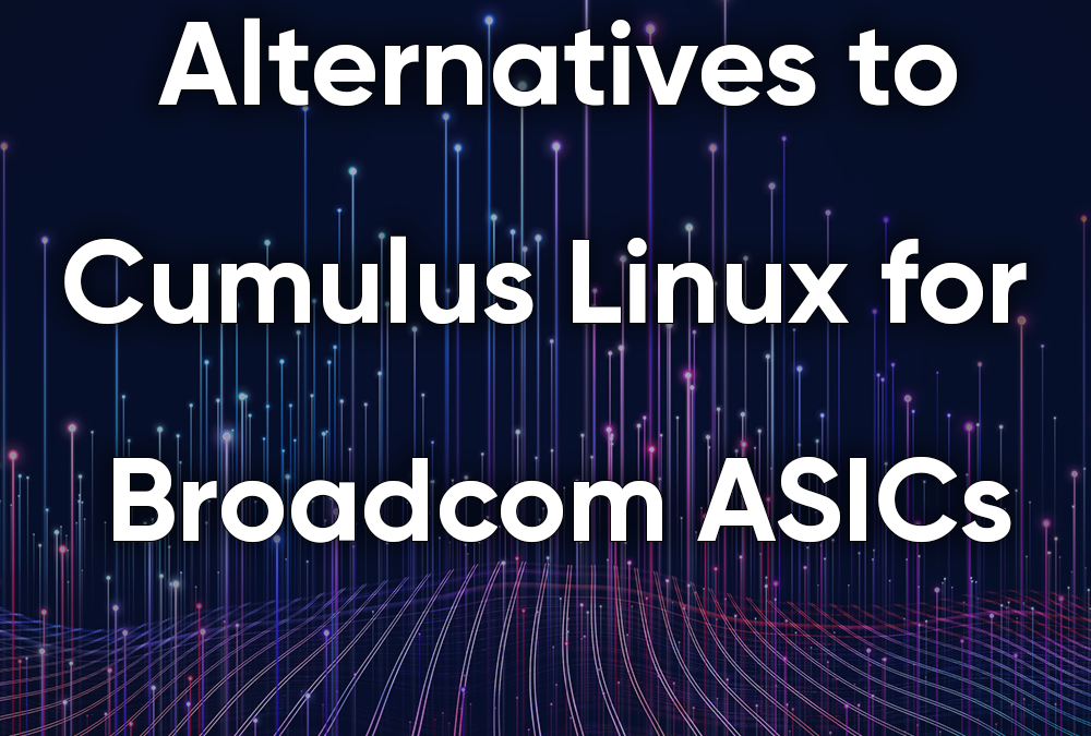 Alternatives to Cumulus Linux for Broadcom ASICs